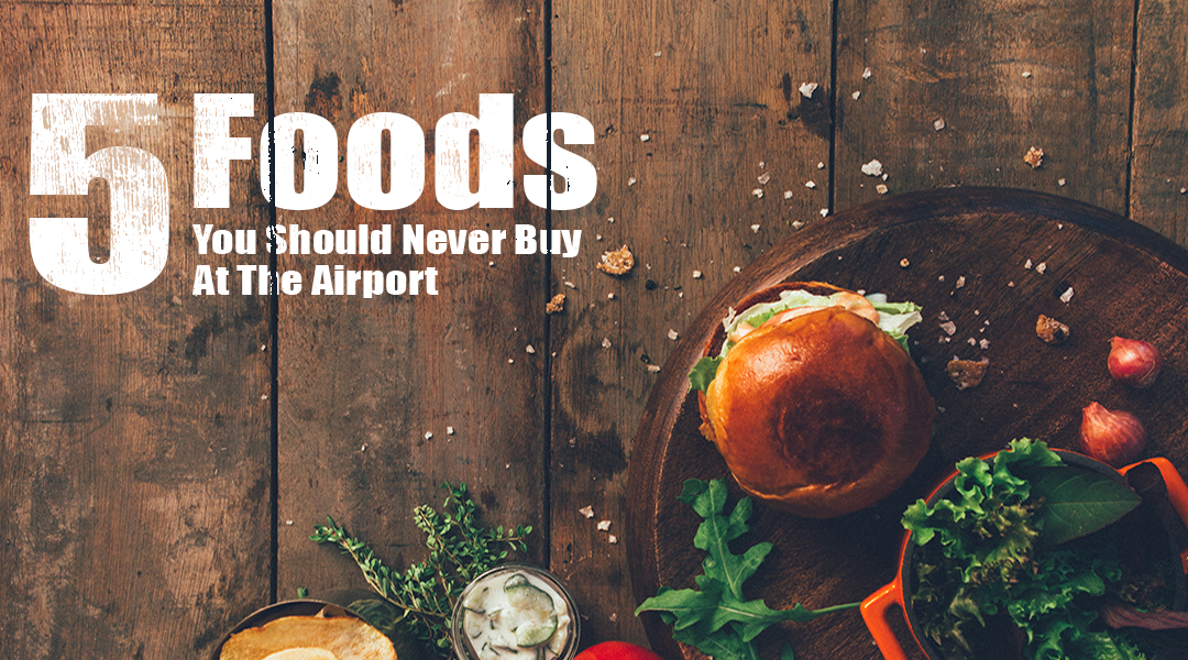 Foods Not to Buy at Airport