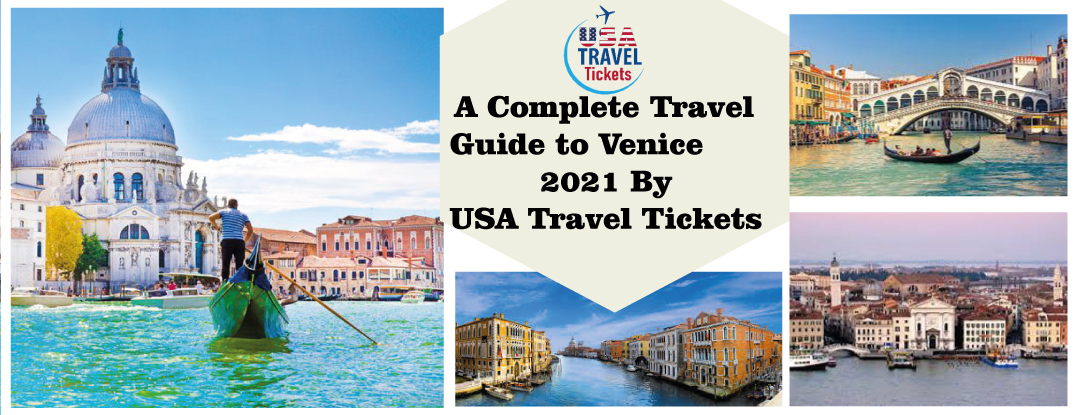 A Complete Travel Guide to Venice 2021 By USA Travel Tickets
